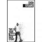 “THIS IS YOUR TRAGIC BACK STORY” BY SVEN STEARS. White background with person on front cover. 