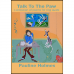 Pauline Holmes - Talk to the Paw - A collection of poems for dog lovers. 